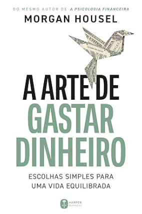 A Arte de Gastar Dinheiro, Morgan Housel