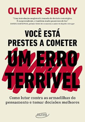 Você Está Prestes a Cometer um Erro Terrível, Olivier Sibony